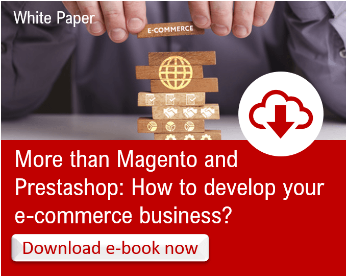 More than Magento and Prestashop : How to develop your e-commerce business?
